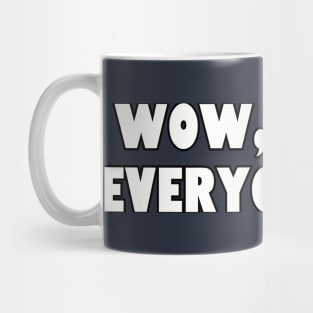 Wow, I hate everyone too! Mug